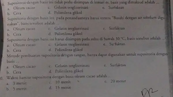 6. Supositoria dengan basis ini ridak perlu disimpan di lemari es, basis yang dimaksud adalah __ a. Oleum cacao c. Gelatin tergliserinasi e. Surfaktan