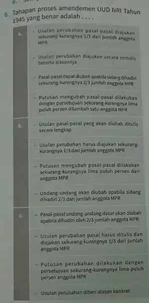 6. Tahapan proses amendemen UUD NRI Tahun 1945 yang benar adalah __ a. sekurang 1/3 dari jumlah anggota - Usulan perubahan pasal-pasa diajukan MPR