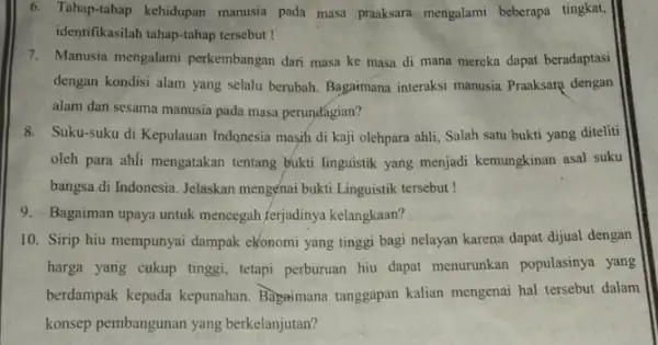 6. Tahap-tahap kehidupan manusia pada masa praaksara mengalami beberapa tingkat, identifikasilah tahap-tahap tersebut 1 7. Manusia mengalami perkembangan dari masa ke masa di mana