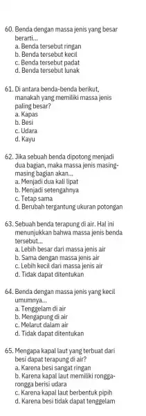 60. Benda dengan massa jenis yang besar berarti. __ a. Benda tersebut ringan b. Benda tersebut kecil c. Benda tersebut padat d. Benda tersebut