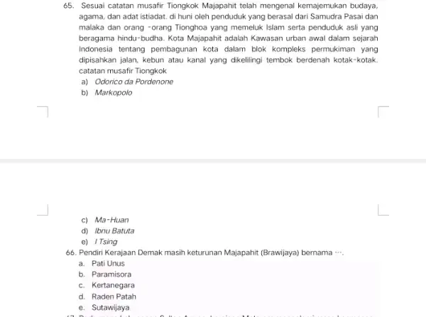 65. Sesuai catatan musafir Tiongkok Majapahit telah mengena kemajemukan budaya. agama, dan adat istiadat di huni oleh penduduk yang berasal dari Samudra Pasai dan