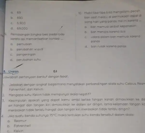 a. 69 b. 690 C. 6.900 d. 69.000 te Pemasangan bingkai besi pada roda B. kereta api memanfaatkan konsep __ a. pemuaian b. perubahan