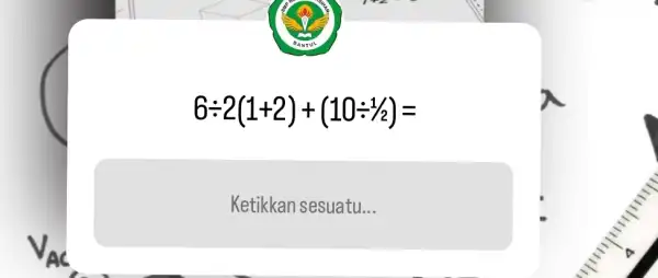 6div 2(1+2)+(10div 1/2)= Ketikkan sesuatu __