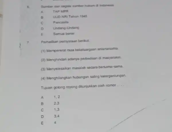 6. Sumber dari segala sumber hukum di Indonesia A TAP MPR B UUD NRI Tahun 1945 C Pancasila o Undang-Undang E Semua benar 7.