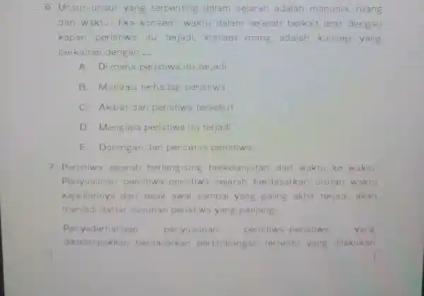 6.Unsur -unsur yang terpenting dalam sejarah adalah manusia , ruang dan waktu . Jika konsep waktu dalam sejarah berkait erat dengan kapan peristiwa itu