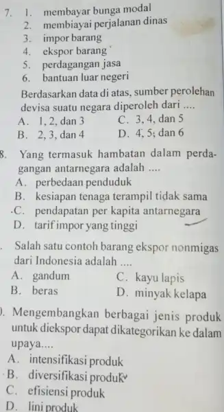 7. 1 . membayar bunga modal 2 membiayai perjalanan dinas 3. impor barang 4. ekspor barang s . perdagangan jasa 6. bantuan luar negeri