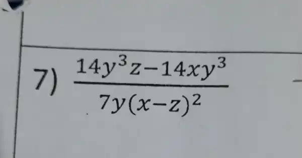 7) (14y^3z-14xy^3)/(7y(x-z)^2)