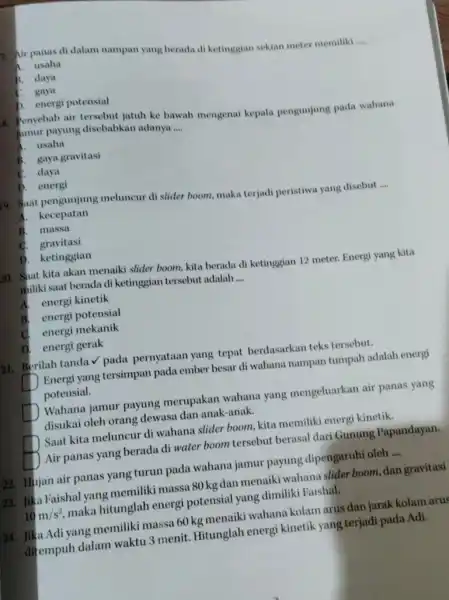 7. Air panas di dalam nampan yang berada di ketinggian sekian meter memiliki __ A. usaha B. daya C. gaya D. energi potensial 8.