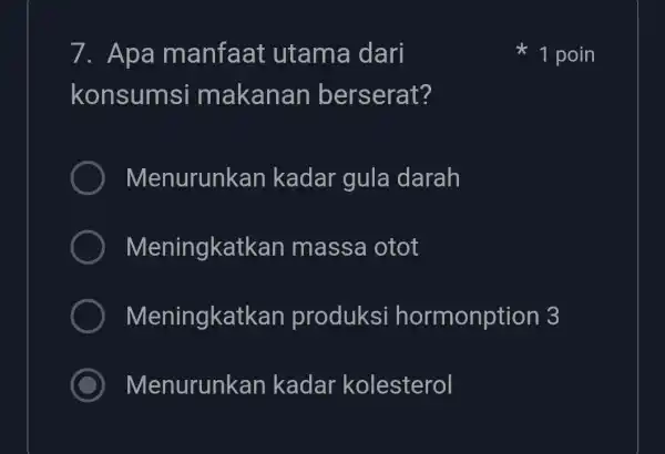 7. Apa manfaat utama dari konsums i makanan berserat? Menurunkan kadar gula darah Meningkatk an massa otot Meningkatk an produksi hormonption 3 ) Menurunkan