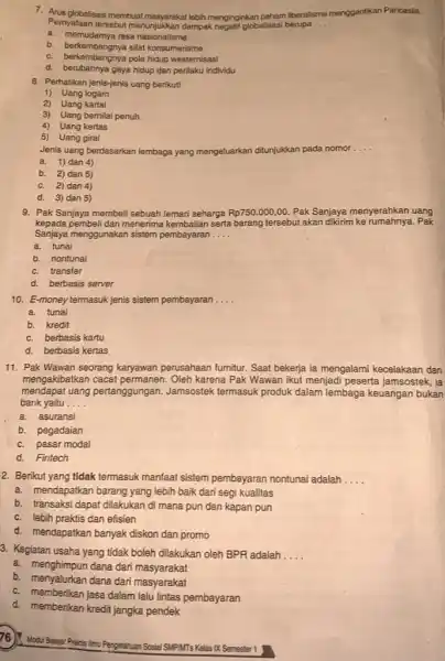 7. Arus globalisasi membuat lebih menginginkan paham liberalsme menggantikan Pancasila, Pernyataan tersebut menunjukkan dampak negatif globalisasi berupa __ a. memudarnya rasa nasionalisme b. berkembangnya