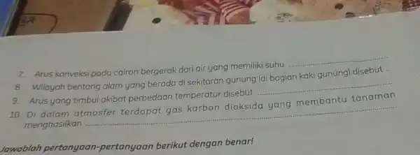 7. Arus konveksi pada cairan bergerak dari air yang memiliki suhu __ 8. Wilayah bentang alam yang berada di sekitaran gunung (di bagian kaki