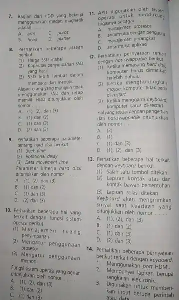 7. Bagian dari HDD yang bekerja adalah __ menggunakan medan magnetik A. arm c poros B. head D. platter 8. Perhatikan beberapa alasan berikut.