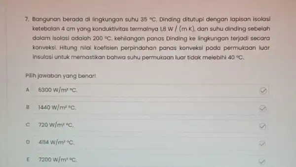 7. Bangunan berada di lingkungan suhu 35^circ C Dinding ditutupi dengan lapisan isolasi ketebalan 4 cm yang konduktivitas termalnya 1,8W/(mK) dan suhu dinding sebelah