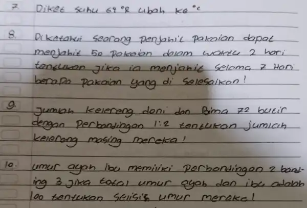 7. Diket suhu 69^circ mathrm(R) ubah mathrm(ke)^circ mathrm(C) 8. Diketakui searang penjahic pakaian dapat menjahit 50 pakaion dion waktu 2 hari tensukan jika ia