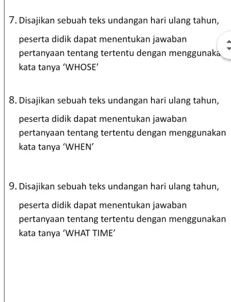 7. Disajikan sebuah teks undangan hari ulang tahun, peserta didik dapat menentukan jawaban pertanyaan tentang tertentu dengan menggunaka kata tanya 'WHOSE' 8. Disajikan sebuah