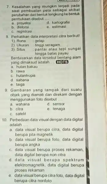 7. Kesalahan yang mungkin terjadi pada saat pembuatan peta sebagai akibat perubahan dari bentuk lengkung ke béntuk permukaan disebut __ a. proyeksi d. kartografis