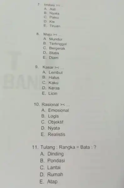 7. lmilastgtrless A. Asli B. Nyata C. Palsu D. Kw E. Tiruan 8. Majugtrless __ A. Mundur B. Tertinggal C. Bergerak D. Statis E.