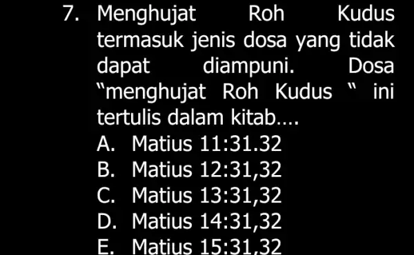 7. me nghujat Roh K udus terma suk jenis dos a yan g tidak dapat diamp uni. Dosa "menghujat Roh Kudus ini tertulis dalam