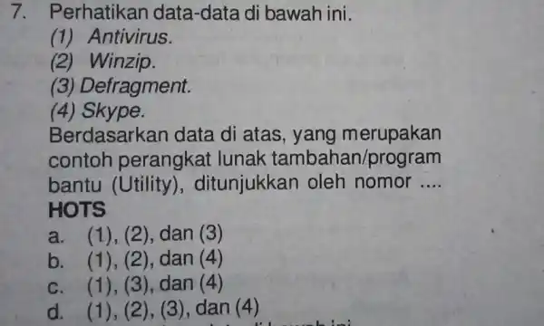 7. Perhatikan data-data di bawah ini. (1) Antivirus. (2) Winzip. (3) Defragment. (4) Skype. Berdasarkan data di atas, yang merupakan contoh perangkat lunak tambahan/program