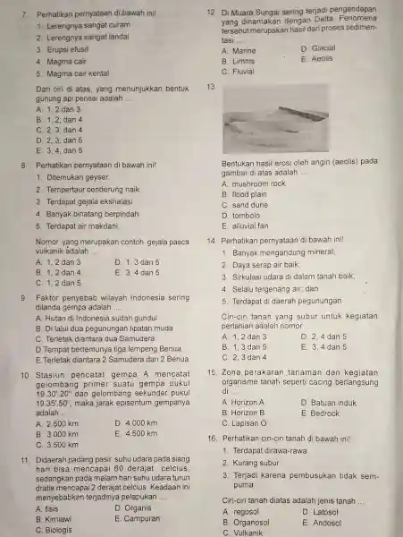 7. Perhatikan pernyataan di bawah ini! 1. Lerengnya sangat curam 2. Lerengnya sangat landai 3. Erupsi efusif 4. Magma cair 5. Magma cair kental