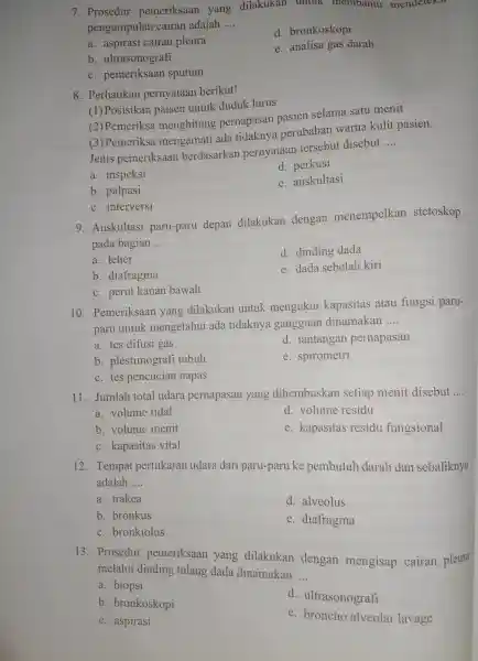 7 . Prosedur pemeriksaan yang dilakukan untuk membantu mendeteksi pengumpulan cairan adalah __ a. aspirasi cairan pleura d bronkoskopi e. analisa gas darah b