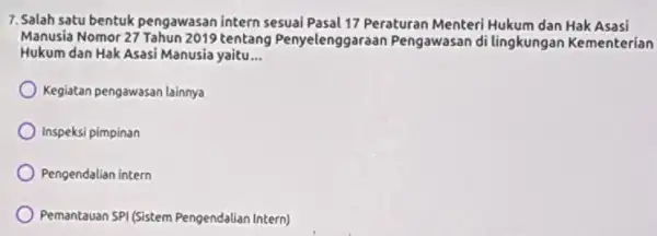 7. Salah satu bentuk pengawasan intern sesuai Pasal 17 Peraturan Menteri Hukum dan Hak Asasi Manusia Nomor 27 Tahun 2019 tentang Penyelenggaraan Pengawasan di