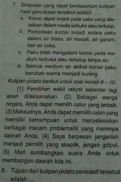 7. Simpulan yang tepat berdasarkan kutipan hasil percobaan tersebut adalah __ a. Korosi dapat terjadi pada paku yang dile- takkan dalam media terbuka atau