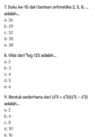 7. Suku ke -10 dari barisan aritmetika 2 , 5,8, __ adalah __ a. 26 b. 29 C. 32 d. 35 e. 38 8.