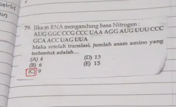 79. Jika m RNA mengandung basa Nitrogen: AUG GGCCCG CCC UAA AGG AUG UUU ccc GCA ACC UAG UUA Maka setelah translasi,jumlah asam amino