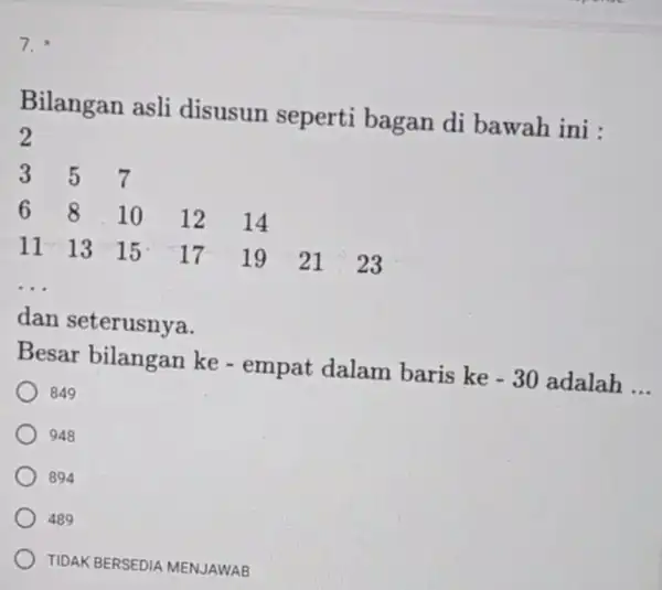 7. Bilangan asli disusun seperti bagan di bawah ini : __ dan seterusnya. Besar bilangan ke - empat dalam baris ke -30 adalah __