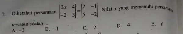 7.Diketahui persamaan vert } 3x&4 -2&3 vert . Nilai x yang memenuhi persamaan tersebut adalah __ A. -2 B. -1 C. 2 D. 4