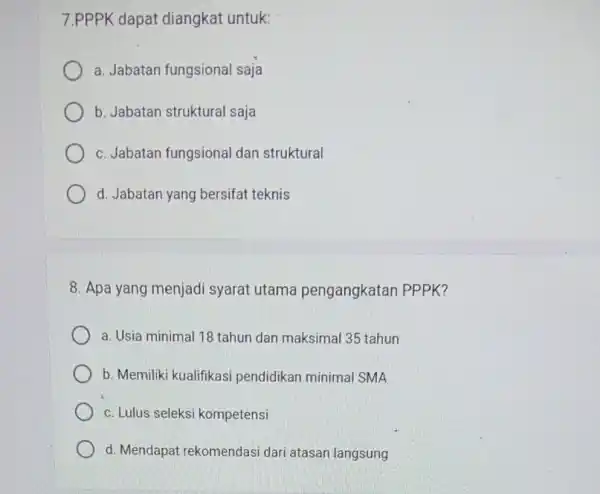 7.PPPK dapat diangkat untuk: a. Jabatan fungsional saja b. Jabatan struktural saja c. Jabatan fungsional dan struktural d. Jabatan yang bersifat teknis 8. Apa