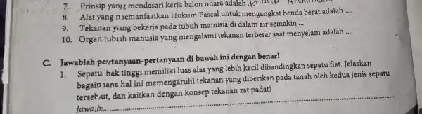 7.Prinsip yang mendasari kerja balon udara adalah prinsip Architicat 8.Alat yang memanfaatkan Hukum Pascal untuk mengangkat benda berat adalah __ 9.Tekanan yang bekerja pada