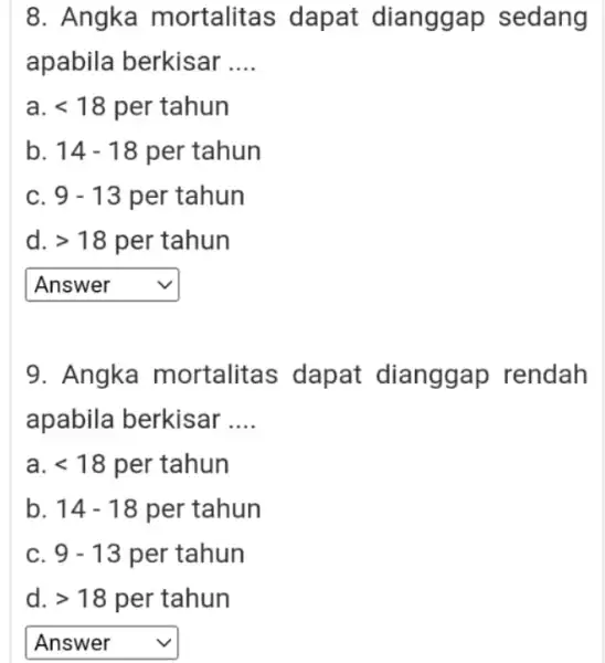 8. Angka mortalitas dapat dianggap sedang apabila berkisar __ a. lt 18 per tahun b. 14-18 per tahun C. 9-13 per tahun d. gt