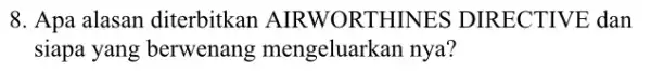 8. Apa alasan diterbitkan AIRW ORTHINES DII RECTIVE dan siapa yang berwenang mengeluarkan nya?