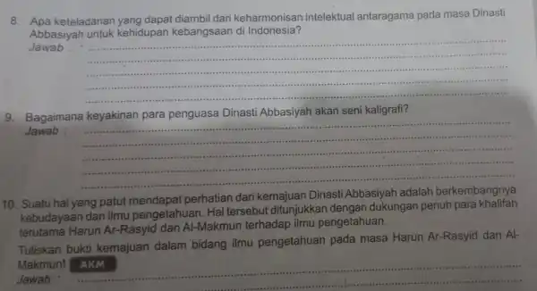 8. Apa keteladanan diambil dari keharmonisan intelektual antaragama pada masa Dinasti Abbasiyah untuk kehidupan kebangsaan di Indonesia? Jawab : __ ...film .............minimu sitting ...............................................................................................