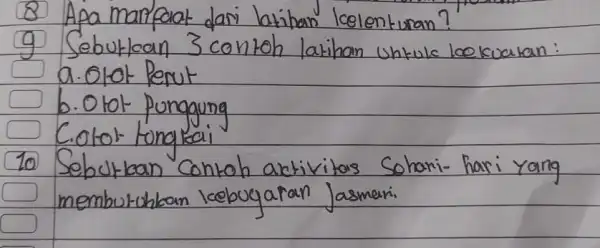 8 Apa manfaiat dari latihan loelenturan? 9 Sebutloan 3 contoh latihan untule loekuatan: a. Otot Perut b. Otot Punggung C. otot tonglai 10 Sebutban