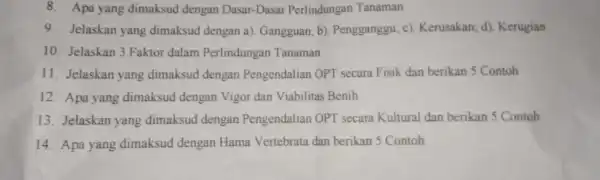 8. Apa yang dimaksud dengan Dasar-Dasar Perlindungan Tanaman 9.Jelaskan yang dimaksud dengan a)Gangguan; b)Pengganggu; c)Kerusakan; d)Kerugian 10. Jelaskan 3 Faktor dalam Perlindungan Tanaman 11.