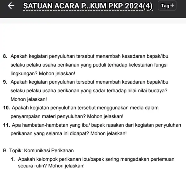 8. Apakah kegiatan penyuluhan tersebut menambah kesadaran bapak/ibu selaku pelaku usaha perikanan yang peduli terhadap kelestarian fungsi lingkungan? Mohon jelaskan! 9. Apakah kegiatan penyuluhan