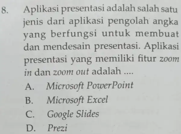 8. Aplikasi pr esentasi adalah salah satu jenis dari a plikasi peng olah angka yang be rfun gsi untuk membu at dan mendesain pres