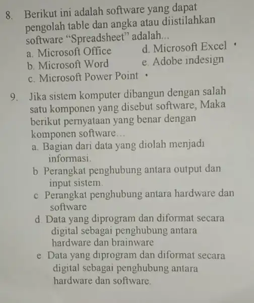 8. Berikut ini adalah software yang dapat pengolah table dan angka atau diistilahkan software "Spreadsheet" adalah __ a. Microsoft Office d. Microsoft Excel b.