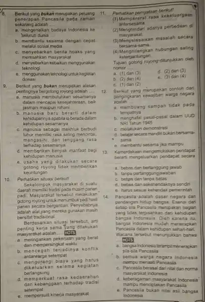 8. Berikut yang bukan merupakan peluang penerapan Pancasila pada zaman sekarang adalah __ a. mengenalkan budaya Indonesia ke 'seluruh dunia b. membantu sesama dengan