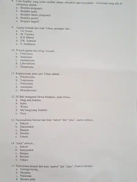 8. Cara berpikir yang mulai melihat situasi obeyektif atau kenyataan - kenyataan yang ada di sekitarnya adalah __ a. Berpikir pragmatis b Berpikir realis