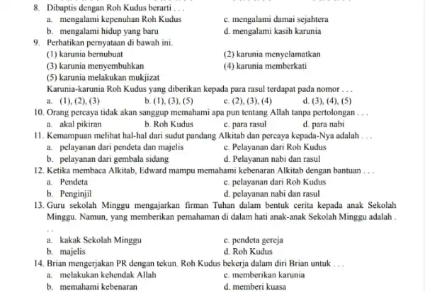 8. Dibaptis dengan Roh Kudus berarti __ a. mengalami kepenuhan Roh Kudus c. mengalami damai sejahtera b. mengalami hidup yang baru d. mengalami kasih