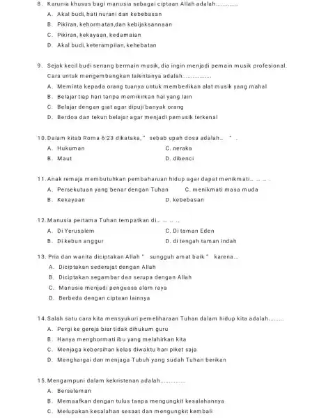 8. Karunia khusus bagi manusia sebagai ciptaan Allah adalah __ A. Akal budi,hati nurani dan kebebasan B. Pikiran, kehorm atan,dan kebijaks annaan C. Pikiran,