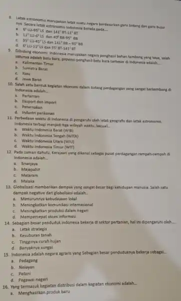 8. Letak astronomis merupakan letak suatu negara berdasarkan garis lintang dan garis bujur mya. Secara letak astronomis Indonesia berada pada. __ 6^circ LU-95^circ LS