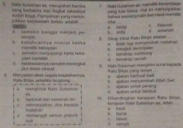 8. Nabi Sulaman as. merupakan hamba yang bertakwa dan tingkat takwanya sudah tinggi . Pernyataan yang menun- jukkan ketakwaan beliau adalah __ a. semakin