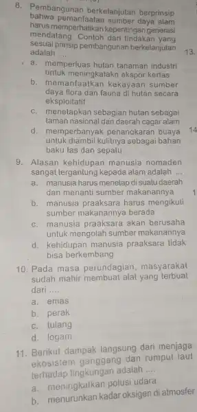 8. Pembangunan berkelanjutan berprinsip bahwa pemanfaatan sumber daya alam harus memperhatikan kepentingan generasi mendatang. Contoh dari tindakan yang sesuai prinsip pembangunan berkelanjutan adalah __