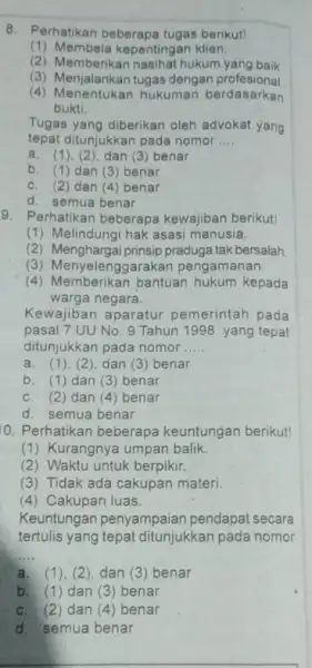 8. Perhatikan beberapa tugas berikut! (1) Membela kepentingan klien. (2) Memberikan nasihat hukum yang baik (3) Menjalankan tugas dengan profesional (4) Menentukan hukuman berdasarkan