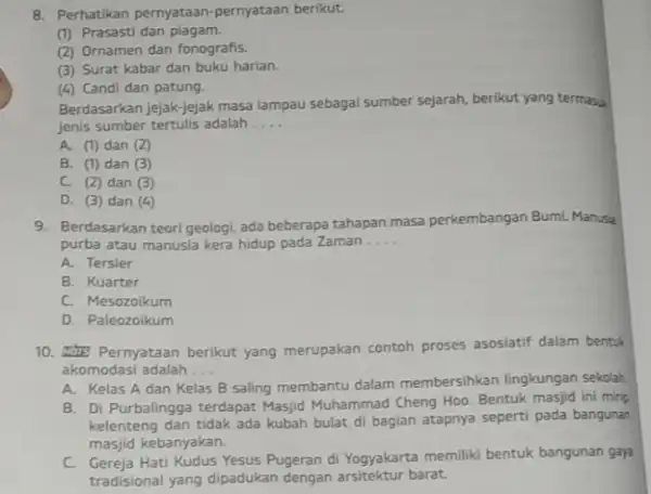 8. Perhatikan pernyataan -pernyataan berikut. (1) Prasasti dan piagam. (2) Ornamen dan fonografis (3) Surat kabar dan buku harian. (4) Candi dan patung. Berdasarkan